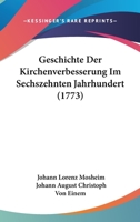 Geschichte Der Kirchenverbesserung Im Sechszehnten Jahrhundert (1773) 1166050319 Book Cover