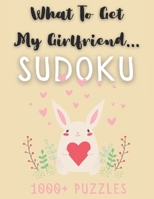 What To Get My Girlfriend... Sudoku: 1000+ Puzzles, Easy Medium & Hard with Solutions, Funny Gift For Your Partner B08VLR9382 Book Cover