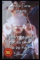 Madre Cegada Por El Amor a Su Hijo: Esperanza B0CM1F43SQ Book Cover
