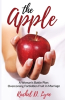 The Apple: A Woman's Battle Plan: Overcoming Forbidden Fruit in Marriage 1637692862 Book Cover