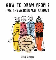 How to Draw People for the Artistically Anxious 1910552763 Book Cover