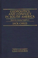 Geopolitics and Conflict in South America: Quarrels Among Neighbors 0275900746 Book Cover