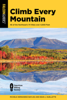 Climb Every Mountain: The Northeast's Best Hikes and Scrambles Over 4,000 Feet 1493070711 Book Cover