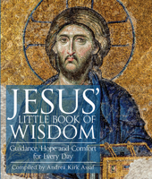 Jesus' Little Book of Wisdom: Guidance, Hope, and Comfort for Every Day 1571748261 Book Cover