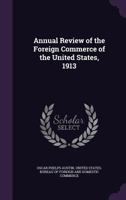 Annual Review of the Foreign Commerce of the United States, 1913 1149700580 Book Cover