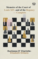 Memoirs Of The Court Of Louis XIV. And Of The Regency - Complete 9376396871 Book Cover