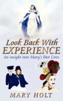 Look Back with Experience: An Insight Into Mary's Past Lives 1434347850 Book Cover