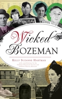 Wicked Bozeman 1540252450 Book Cover