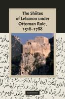 The Shiites of Lebanon under Ottoman Rule, 1516-1788 1107411432 Book Cover