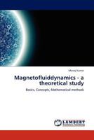 Magnetofluiddynamics - a theoretical study: Basics, Concepts, Mathematical methods 3659171425 Book Cover