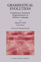 Grammatical Evolution: Evolutionary Automatic Programming in an Arbitrary Language (Genetic Programming) 1402074441 Book Cover