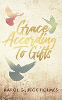 Grace According to Gifts 1545651876 Book Cover