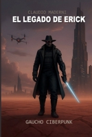 El Legado de Erick: Saga Gaucho Cyberpunk : Precuela (Spanish Edition) B0FXGX6K3K Book Cover