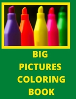 BIG PICTURES COLORING BOOK: This is a coloring book for kids, beginners, and adults with large print and oversized pictures and shapes to color. (COLORING BOOKS LARGE PRINT) B085DRTTY2 Book Cover