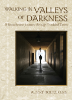 Walking in Valleys of Darkness: A Benedictine Journey through Troubled Times 0819227390 Book Cover