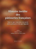 Histoire inédite des pâtisseries françaises: Tout ce que vous avez cru savoir  de la pâtisserie n'est que légende (French Edition) 2981059785 Book Cover