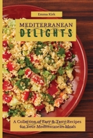 Mediterranean Delights: A Collection of Easy & Tasty Recipes for Your Mediterranean Meals 1802696458 Book Cover