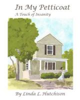 In My Petticoat: A Touch Of Insanity 1466487771 Book Cover