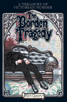 The Borden Tragedy: A Memoir of the Infamous Double Murder at Fall River, Mass. 1892 (A Treasury of Victorian Murder) 1561631892 Book Cover
