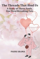 The Threads That Bind Us: A Story of Three Souls, One Heartbreaking Fate B0GGHTQPYL Book Cover