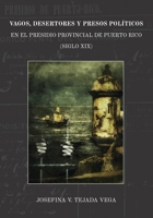 Vagos, desertores y presos políticos en el Presidio Provincial de Puerto Rico (Siglo XIX) B09484PN85 Book Cover