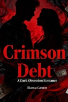 Crimson Debt: A Dark Obsession Romance B0G48JXRQ1 Book Cover