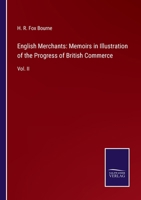 English Merchants: Memoirs in Illustration of the Progress of British Commerce: Vol. II 3752558660 Book Cover