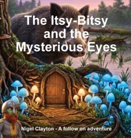 The Itsy-Bitsy and the Mysterious Eyes 1764706145 Book Cover