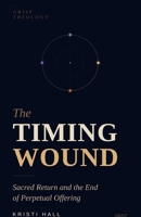 The Timing Wound: Sacred Return and the End of Perpetual Offering B0GY468WZF Book Cover
