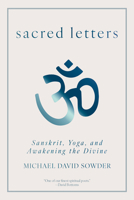 Sacred Letters: Sanskrit, Yoga, and Awakening the Divine 1958972827 Book Cover