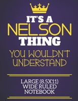 It's A Nelson Thing You Wouldn't Understand Large (8.5x11) Wide Ruled Notebook: Show you care with our personalised family member books, a perfect way to show off your surname! Unisex books are ideal  1674343795 Book Cover