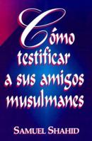 Como Testificar a Sus Amigos Musulma 0311138640 Book Cover