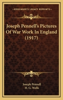 Joseph Pennell's Pictures of War Work in England: Reproductions of a Series of Drawings and Lithographs of the Munition Works Made by Him With the Permission and Authority of the British Government Wi 1117490866 Book Cover