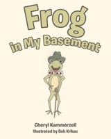 Frog in My Basement 1645151808 Book Cover