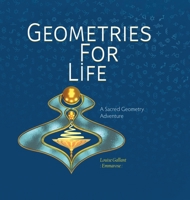 Geometries For Life: A Sacred Geometry Adventure 0228858690 Book Cover