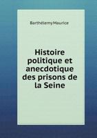 Histoire Politique Et Anecdotique Des Prisons de La Seine 551850926X Book Cover