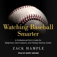 Watching Baseball Smarter: A Professional Fan's Guide for Beginners, Semi-experts, and Deeply Serious Geeks 0307280322 Book Cover