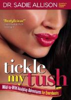 Tickle My Tush: Mild-to-Wild Analplay Adventures for Everybooty! 0970661142 Book Cover