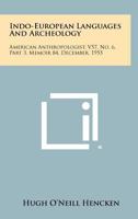 Indo-European Languages And Archeology: American Anthropologist, V57, No. 6, Part 3, Memoir 84, December, 1955 1258394502 Book Cover
