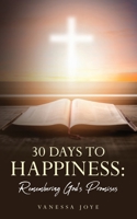 30 Days To Happiness: Remembering God's Promise 1638375879 Book Cover