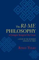 The Ri-me Philosophy of Jamgon Kongtrul the Great: A Study of the Buddhist Lineages of Tibet 1590304640 Book Cover