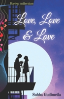Love, Love & Love - Inked over time: A Poetry Collection About First Love, Patience, and the Courage to voice B0G3L336XP Book Cover