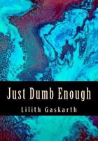 Just Dumb Enough 197848299X Book Cover