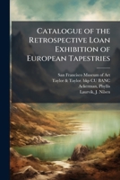 Catalogue of the Retrospective Loan Exhibition of European Tapestries 1175124354 Book Cover
