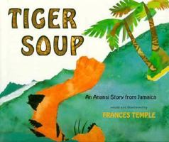 Tiger Soup: An Anansi Story from Jamaica 0531068595 Book Cover