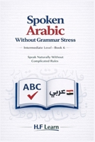 Spoken Arabic Without Grammar Stress: Speak Naturally Without Complicated Rules (Arabic for Life in America) B0GFCVSVDJ Book Cover
