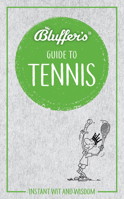 Bluffer's Guide to Tennis: Instant Wit and Wisdom 1785215825 Book Cover