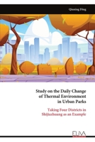 Study on the Daily Change of Thermal Environment in Urban Parks: Taking Four Districts in Shijiazhuang as an Example 9999322328 Book Cover