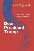 Dear President Trump: An Open Letter on Greatness 0578612062 Book Cover