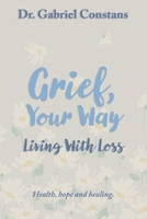 Grief, Your Way: Living With Loss: Health, hope and healing. (Health and Wellbeing) B0CWV46QM6 Book Cover